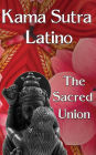 Kama Sutra Latino: The Sacred Union