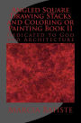 Angled Square Drawing Stacks and Coloring or Painting Book II: Dedicated to God and Architecture