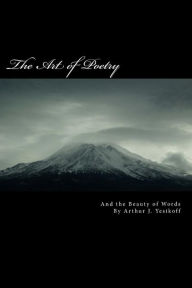 Title: The Art of Poetry: Seeing the Beauty of Words, Author: Arthur J Yesikoff