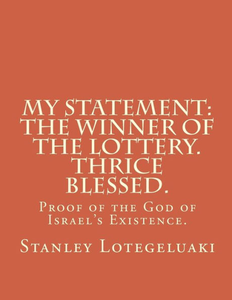 My Statement: The Winner of the Lottery. Thrice Blessed.: Proof of the God of Israel's Existence.