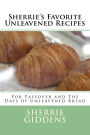 Sherrie's Favorite Unleavened Recipes: For Passover and The Days of Unleavened Bread