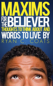 Title: Maxims For The Believer, Author: Ryan C Coats