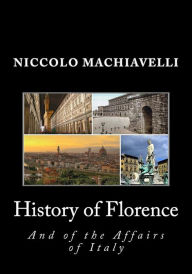 Title: History of Florence and of the Affairs of Italy, Author: Niccolò Machiavelli