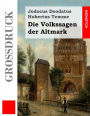 Die Volkssagen der Altmark (Gro�druck): Mit einem Anhange von Sagen aus den �brigen Marken und aus dem Magdeburgischen