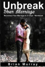 Unbreak Your Marriage: Reconnect Your Marriage In 31 Days- Workbook
