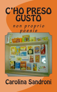 Title: C'ho preso gusto: non proprio poesie, Author: Carolina Sandroni