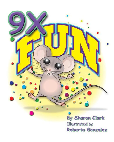 9X Fun: A Children's Picture Book That Makes Math Fun, With a Cartoon Story Format To Help Kids Learn The 9X Table; Educational Science (Math) Series