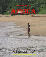 Title: A Portrait of Africa, Author: Charles Ray