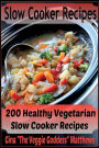 Slow Cooker Recipes: 200 Healthy Vegetarian Slow Cooker Recipes