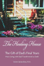 The Healing House: The Gift of Dad's Final Years
