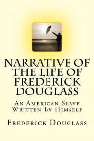 Title: Narrative Of The Life Of Frederick Douglass: An American Slave Written By Himself, Author: Frederick Douglass