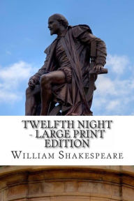 Title: Twelfth Night - Large Print Edition: or What You Will: A Play, Author: William Shakespeare