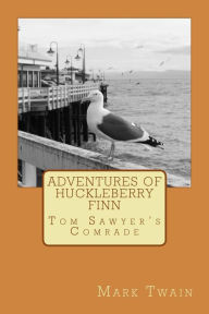 Title: Adventures Of Huckleberry Finn: Tom Sawyer's Comrade, Author: Mark Twain