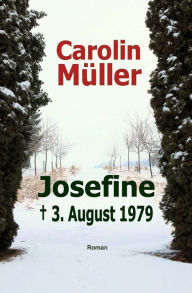 Title: Josefine: ? 3. August 1979, Author: Carolin Müller