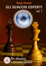 Title: Gli Scacchi Esperti vol. I: Corso per giocatori agonisti e allenatori, Author: Renato Clementi