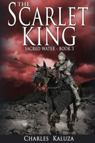 Title: The Scarlet King: Sacred Water book 3, Author: Charles Kaluza