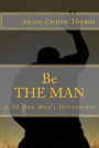 Be The MAN: A 30 Day Devotional For Men