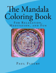 Title: The Mandala Coloring Book: For Relaxation, Meditation, and Fun, Author: Paul M Fleury