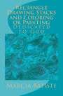 Rectangle Drawing Stacks and Coloring or Painting: Dedicated to God