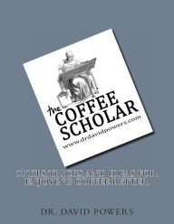 Title: 51 Tips, Tricks, and Ideas for Enjoying Coffee Better, Author: David Powers