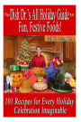 The Dish Dr.'s All Holiday Guide to Fun, Festive Foods!: 101 Recipes for Every Celebration Imaginable