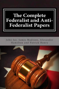 Title: The Complete Federalist and Anti-Federalist Papers, Author: James Madison