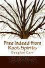 Free Indeed from Root Spirits