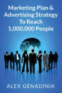 Marketing Plan & Advertising Strategy To Reach 1,000,000 People: Learn to reach 1,000,000 people with your marketing