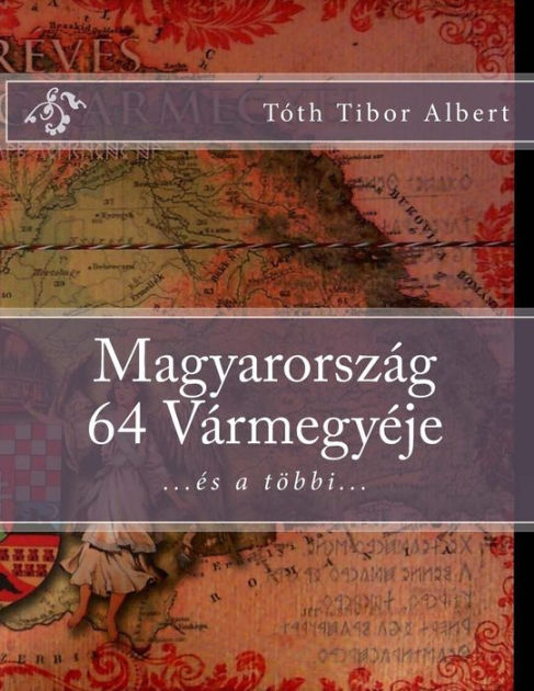 Magyarorszag 64 Varmegyeje By Tibor Albert Tïth, Paperback | Barnes ...