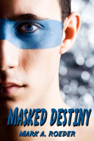 Title: Masked Destiny, Author: Mark A. Roeder