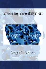 Title: Aprende a Programar Con Ruby on Rails, Author: Angel Arias