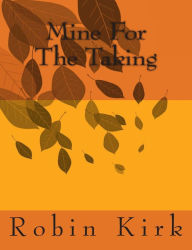 Title: Mine For The Taking, Author: Robin Kirk