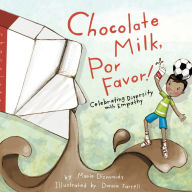 Title: Chocolate Milk, Por Favor: Celebrating Diversity with Empathy, Author: Maria Dismondy