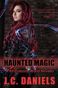 Title: Haunted Magic: A Kit Colbana World Novella, Author: J.C. Daniels