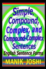 Title: Simple, Compound, Complex, and Compound-Complex Sentences: English Sentence Forms, Author: Manik Joshi
