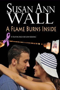 Title: A Flame Burns Inside, Author: Susan Ann Wall