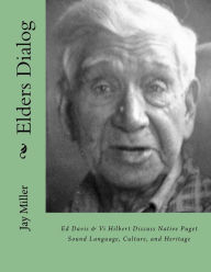 Title: Elders Dialog: Ed Davis & VI Hilbert Discuss Native Puget Sound, Author: Jay Miller Phd
