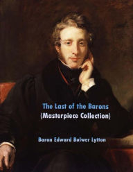 The Last of the Barons: (Edward Bulwer Lytton Masterpiece Collection)