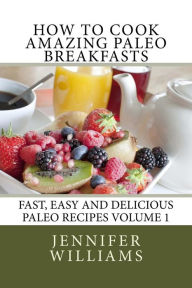 Title: How to Cook Amazing Paleo Breakfasts, Author: Jennifer Williams