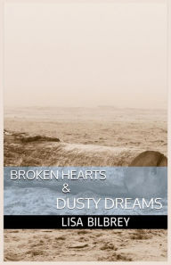 Title: Broken Hearts & Dusty Dreams, Author: Lisa Bilbrey