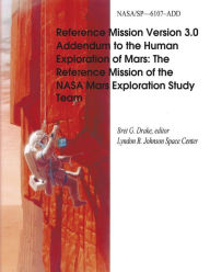 Reference Mission Version 3.0 Addendum to the Human Exploration of Mars: The Reference Mission of the NASA Mars Exploration Study Team