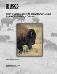 Title: Bison Grazing Ecology at the Rocky Mountain Arsenal National Wildlife Refuge, Colorado, Author: U S Department of the Interior