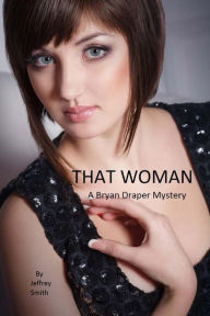 Title: That Woman: A Bryan Draper Mystery, Author: Jeffrey Smith