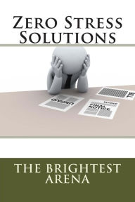 Title: Zero Stress Solutions, Author: The Brightest Arena