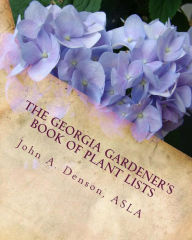 The Georgia Gardener's Book of Plant Lists: Secrets Plant Tips and Tricks from a Landscape Architect