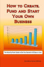 How to Create, Fund and Start Your Own Business
