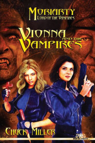 Title: Vionna and The Vampires: Moriarty, Lord of the Vampires, Book One, Author: Chuck Miller