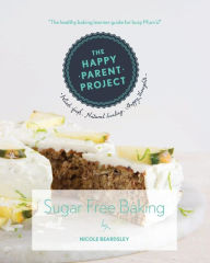 Title: Sugar Free Baking: For Busy Families, Author: Nicole Beardsley