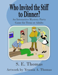 Title: Who Invited The Stiff To Dinner?: An Interactive Party Play for Teens and Adults, Author: Yesenia a Thomas