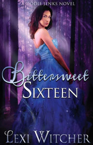 Title: Bittersweet Sixteen, Author: Lexi Witcher